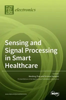 Czujniki i przetwarzanie sygnałów w inteligentnej opiece zdrowotnej - Sensing and Signal Processing in Smart Healthcare