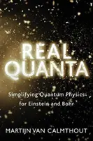 Prawdziwe kwanty: Uproszczenie fizyki kwantowej dla Einsteina i Bohra - Real Quanta: Simplifying Quantum Physics for Einstein and Bohr