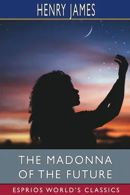 Madonna przyszłości (Esprios Classics) - The Madonna of the Future (Esprios Classics)