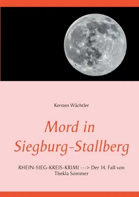 Mord w Siegburgu-Stallbergu: RHEIN-SIEG-KREIS-KRIMI Der 14. Fall von Thekla Sommer - Mord in Siegburg-Stallberg: RHEIN-SIEG-KREIS-KRIMI Der 14. Fall von Thekla Sommer