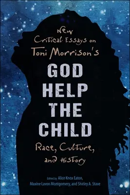 Nowe eseje krytyczne na temat „Boże, dopomóż dziecku” Toni Morrison: Rasa, kultura i historia - New Critical Essays on Toni Morrison's God Help the Child: Race, Culture, and History