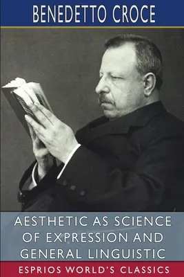 Estetyka jako nauka o ekspresji i językoznawstwie ogólnym (Esprios Classics) - Aesthetic as Science of Expression and General Linguistic (Esprios Classics)