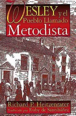 Wesley Y El Pueblo Llamado Metodista: Wesley i ludzie zwani metodystami hiszpański - Wesley Y El Pueblo Llamado Metodista: Wesley and the People Called Methodist Spanish