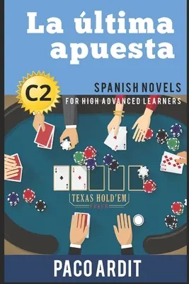 Powieści hiszpańskie: La ltima apuesta (Powieści hiszpańskie dla średnio zaawansowanych - C2) - Spanish Novels: La ltima apuesta (Spanish Novels for High Advanced Learners - C2)