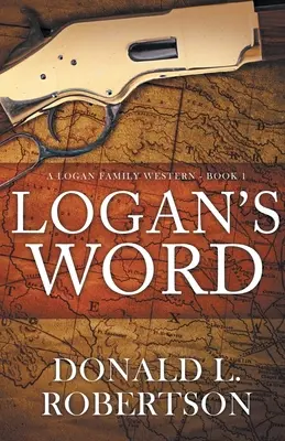 Logan's Word: A Logan Family Western - książka 1 - Logan's Word: A Logan Family Western-Book 1