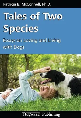 Opowieści o dwóch gatunkach: Eseje o miłości i życiu z psami - Tales of Two Species: Essays on Loving and Living with Dogs