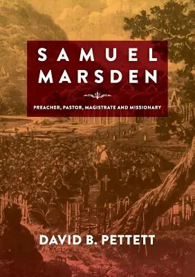 Samuel Marsden: Kaznodzieja, pastor, sędzia i misjonarz - Samuel Marsden: Preacher, Pastor, Magistrate & Missionary