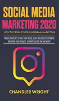 Marketing w mediach społecznościowych 2020: Jak zmiażdżyć marketing na Instagramie - sprawdzone strategie budowania marki, docierania do milionów klientów i zarabiania pieniędzy - Social Media Marketing 2020: How to Crush it with Instagram Marketing - Proven Strategies to Build Your Brand, Reach Millions of Customers, and Gro