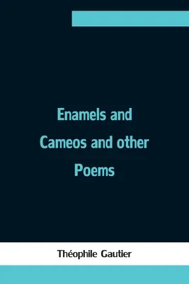 Emalie i kamee oraz inne wiersze - Enamels and Cameos and other Poems