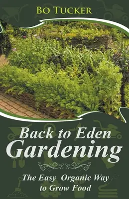 Back to Eden Gardening: Łatwy organiczny sposób na uprawę żywności - Back to Eden Gardening: The Easy Organic Way to Grow Food