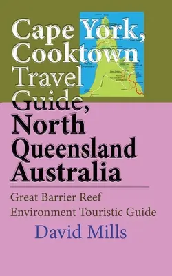 Cape York, Cooktown Przewodnik turystyczny, Północne Queensland Australia: Wielka Rafa Koralowa, przewodnik turystyczny - Cape York, Cooktown Travel Guide, North Queensland Australia: Great Barrier Reef Environment Touristic Guide