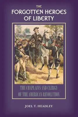 Zapomniani bohaterowie wolności: Kapelani i duchowni rewolucji amerykańskiej - The Forgotten Heroes of Liberty: Chaplains and Clergy of the American Revolution