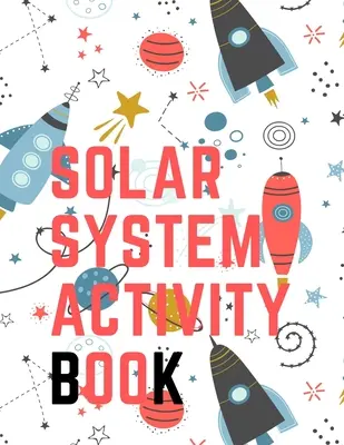 Solar System Activity Book: labirynt, kolorowanki, znajdź różnicę, ile? Wyścig kosmiczny i wiele innych. - Solar System Activity Book.Maze Game, Coloring Pages, Find the Difference, How Many? Space Race and Many More.