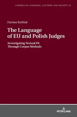 Język europejskich i polskich sędziów: Badanie dopasowania tekstowego za pomocą metod korpusowych - The Language of Eu and Polish Judges: Investigating Textual Fit Through Corpus Methods