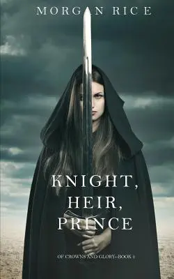 Rycerz, dziedzic, książę (O koronach i chwale - księga 3) - Knight, Heir, Prince (Of Crowns and Glory-Book 3)