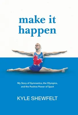 Make It Happen: Moja historia o gimnastyce, olimpiadzie i pozytywnej sile sportu - Make It Happen: My Story of Gymnastics, the Olympics, and the Positive Power of Sport