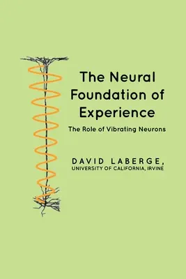 Neuronalna podstawa doświadczenia: Rola wibrujących neuronów - The Neural Foundation of Experience: The Role of Vibrating Neurons
