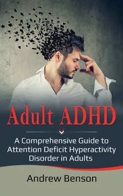 ADHD u dorosłych: Kompleksowy przewodnik po zespole nadpobudliwości psychoruchowej z deficytem uwagi u dorosłych - Adult ADHD: A Comprehensive Guide to Attention Deficit Hyperactivity Disorder in Adults