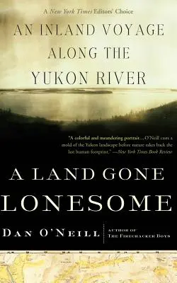 A Land Gone Lonesome: Podróż śródlądowa wzdłuż rzeki Jukon - A Land Gone Lonesome: An Inland Voyage Along the Yukon River