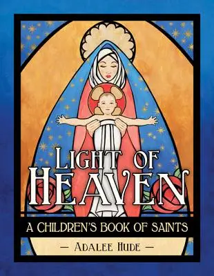 Światełko z nieba: Dziecięca księga świętych - Light of Heaven: A Children's Book of Saints