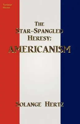 The Star-Spangled Heresy: Amerykanizm - The Star-Spangled Heresy: Americanism