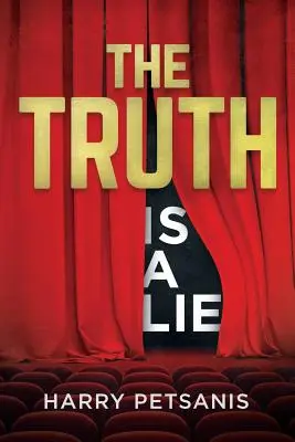 Prawda jest kłamstwem: Kompletna psychologiczna i motywacyjna podróż do osobistej transformacji poprzez myślenie sumienia, relacje - The Truth Is a Lie: The Complete Psychological and Motivational Journey to Personal Transformation Through Conscience Thought, Relationshi