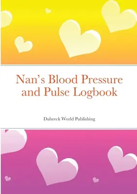 Dziennik ciśnienia krwi i pulsu babci - Nan's Blood Pressure and Pulse Logbook