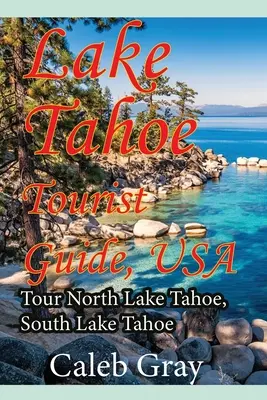 Przewodnik turystyczny po jeziorze Tahoe, USA: Zwiedzanie północnego i południowego jeziora Tahoe - Lake Tahoe Tourist Guide, USA: Tour North Lake Tahoe, South Lake Tahoe