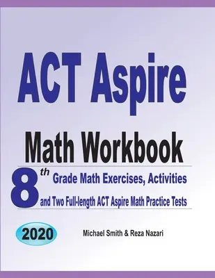 ACT Aspire Math Workbook: Ćwiczenia matematyczne 8. klasy, ćwiczenia i dwa pełnowymiarowe testy matematyczne ACT Aspire - ACT Aspire Math Workbook: 8th Grade Math Exercises, Activities, and Two Full-length ACT Aspire Math Practice Tests