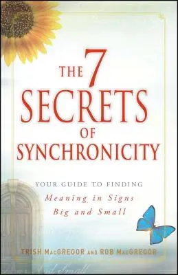 7 sekretów synchroniczności: Twój przewodnik po znajdowaniu znaczenia w dużych i małych zbiegach okoliczności - The 7 Secrets of Synchronicity: Your Guide to Finding Meaning in Coincidences Big and Small