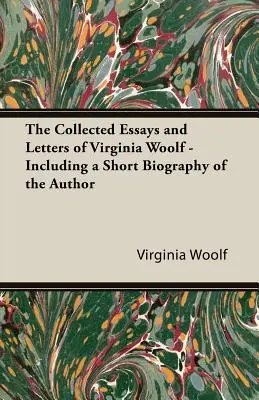 Zebrane eseje i listy Virginii Woolf - w tym krótka biografia autorki - The Collected Essays and Letters of Virginia Woolf - Including a Short Biography of the Author