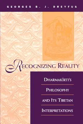Rozpoznawanie rzeczywistości: Filozofia Dharmakirtiego i jej tybetańskie interpretacje - Recognizing Reality: Dharmakirti's Philosophy and Its Tibetan Interpretations