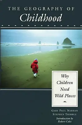 Geografia dzieciństwa: Dlaczego dzieci potrzebują dzikich miejsc - The Geography of Childhood: Why Children Need Wild Places