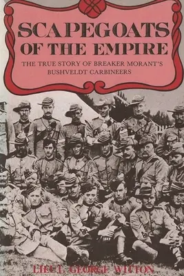 Kozły ofiarne Imperium: Prawdziwa historia Bushveldt Carbineers Breakera Moranta - Scapegoats of the Empire: The True Story of Breaker Morant's Bushveldt Carbineers