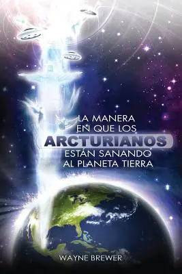 Sposób, w jaki Arcturianos sanują planetę Tierra: Un alma o millones de almas a la vez - La manera en que los Arcturianos están sanando el planeta Tierra: Un alma o millones de almas a la vez