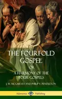 Czterokrotna Ewangelia lub harmonia czterech Ewangelii (w twardej oprawie) - The Fourfold Gospel Or, A Harmony of the Four Gospels (Hardcover)