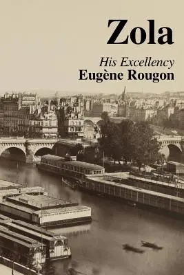 Jego Ekscelencja Eugene Rougon: Szósty tom z serii Rougon-Macquartowie, naturalnej i społecznej historii rodziny w czasach Drugiego Cesarstwa - His Excellency Eugene Rougon: Volume Six in the Rougon-Macquart, a natural and social history of a family in the Second Empire