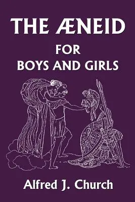 Eneida dla chłopców i dziewcząt (Yesterday's Classics) - The Aeneid for Boys and Girls (Yesterday's Classics)