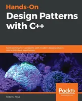 Hands-On Design Patterns with C++: Rozwiązywanie typowych problemów w C++ za pomocą nowoczesnych wzorców projektowych i tworzenie solidnych aplikacji - Hands-On Design Patterns with C++: Solve common C++ problems with modern design patterns and build robust applications