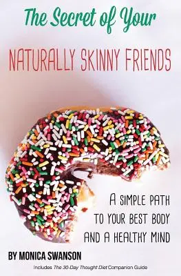 Sekret twoich naturalnie chudych przyjaciół: prosta droga do najlepszego ciała i zdrowego umysłu - The Secret of Your Naturally Skinny Friends: a simple path to your best body and a healthy mind