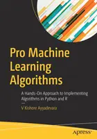 Pro Machine Learning Algorithms: Praktyczne podejście do implementacji algorytmów w Pythonie i R - Pro Machine Learning Algorithms: A Hands-On Approach to Implementing Algorithms in Python and R