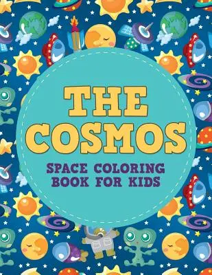 Kosmos: Kosmiczna kolorowanka dla dzieci - The Cosmos: Space Coloring Book for Kids