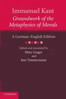 Immanuel Kant: Podstawy metafizyki moralności: Wydanie niemiecko-angielskie - Immanuel Kant: Groundwork of the Metaphysics of Morals: A German English Edition