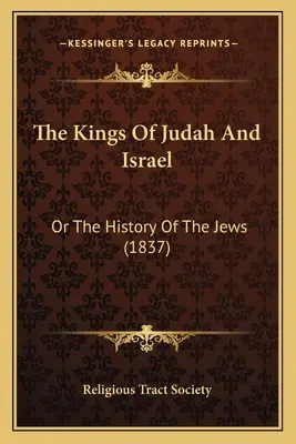 Królowie Judy i Izraela: Or The History Of The Jews (1837) - The Kings Of Judah And Israel: Or The History Of The Jews (1837)