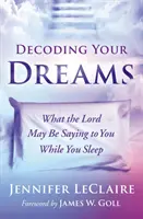 Dekodowanie snów: Co Pan może mówić do ciebie podczas snu - Decoding Your Dreams: What the Lord May Be Saying to You While You Sleep