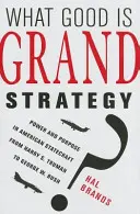 Czym jest wielka strategia? Władza i cel w amerykańskiej polityce państwowej od Harry'ego S. Trumana do George'a W. Busha - What Good Is Grand Strategy?: Power and Purpose in American Statecraft from Harry S. Truman to George W. Bush