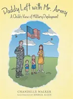 Tata odszedł z armią: Dziecięce spojrzenie na wojsko - Daddy Left with Mr. Army: A Child's View of Military Deployment