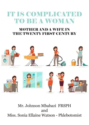 Bycie kobietą, matką i żoną w dwudziestym pierwszym wieku jest skomplikowane - It is Complicated to be a Woman, Mother and a Wife in the Twenty First Century