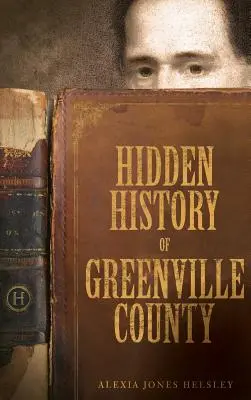 Ukryta historia hrabstwa Greenville - Hidden History of Greenville County