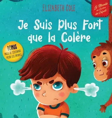 Je Suis Plus Fort que la Colre: un Livre Illustr sur la Gestion de la Colre et qui Traite des motions des Enfants